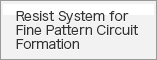 Resist System for Fine Pattern Circuit Formation